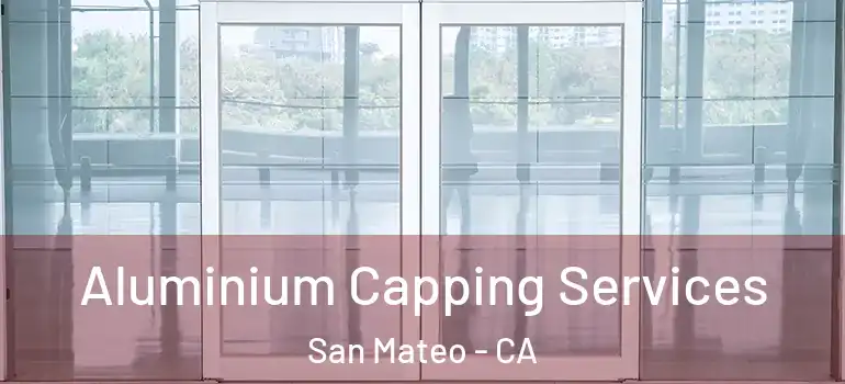  Aluminium Capping Services San Mateo - CA