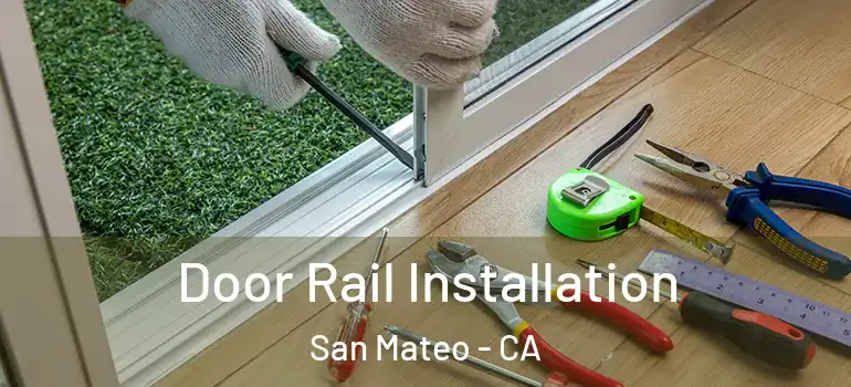  Door Rail Installation San Mateo - CA