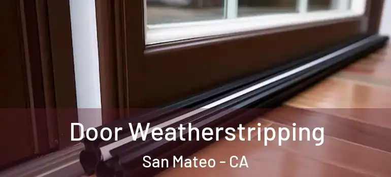  Door Weatherstripping San Mateo - CA