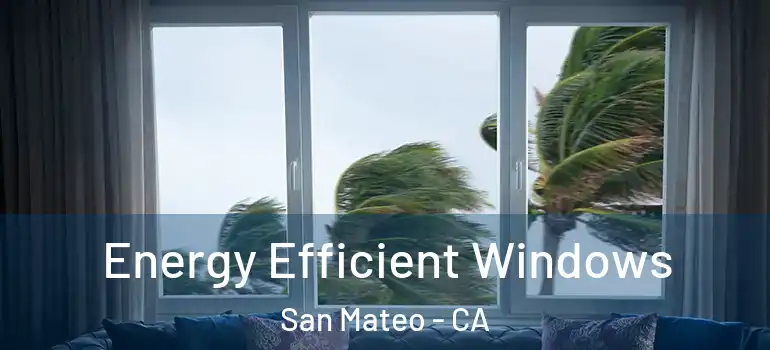  Energy Efficient Windows San Mateo - CA