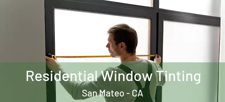  Residential Window Tinting San Mateo - CA