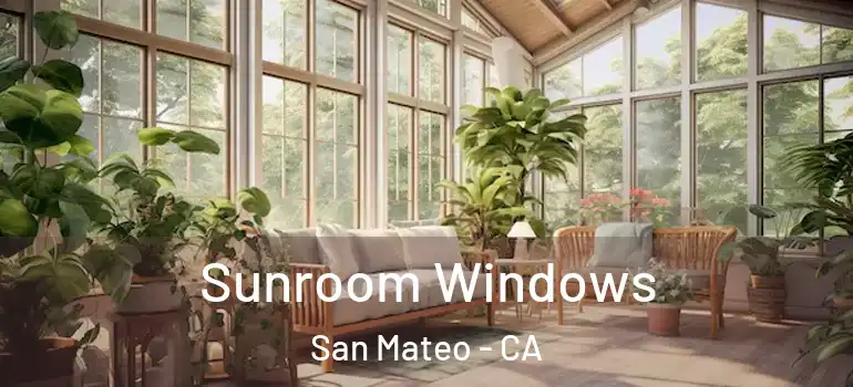  Sunroom Windows San Mateo - CA