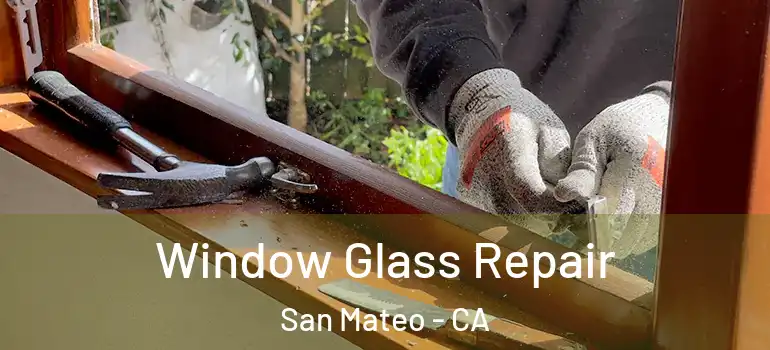  Window Glass Repair San Mateo - CA
