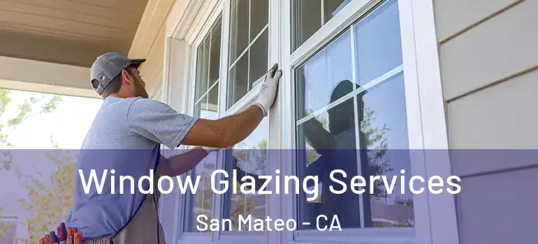  Window Glazing Services San Mateo - CA