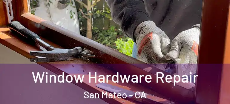  Window Hardware Repair San Mateo - CA
